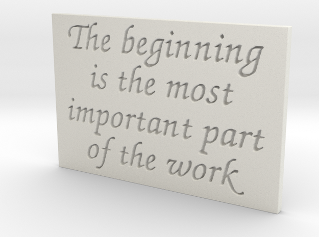 The beginning is the most important part... in White Natural Versatile Plastic