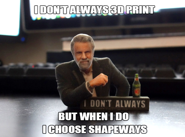I don't always meme 3D Print 3d printed