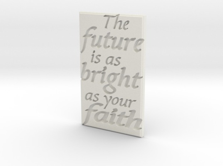 The future is as bright as your faith 3d printed
