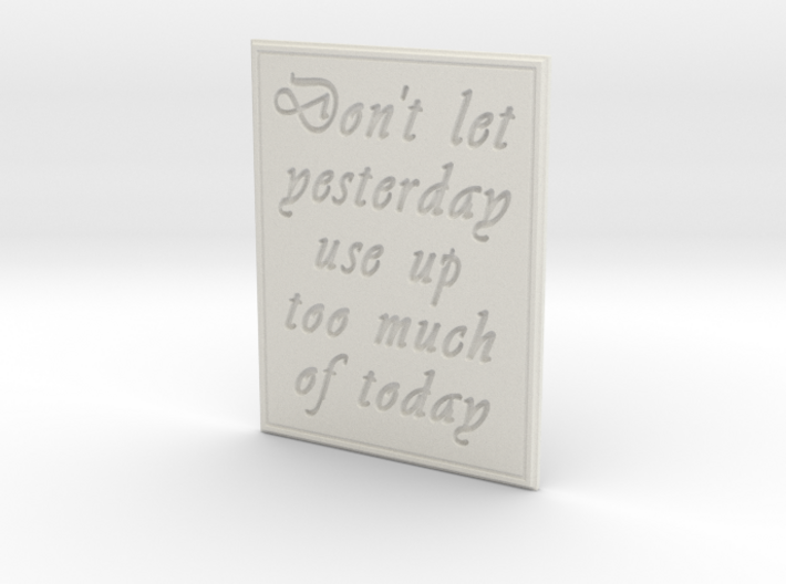 Don't let yesterday take up too much of today 3d printed 