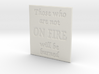 Those who are not on fire 3d printed 